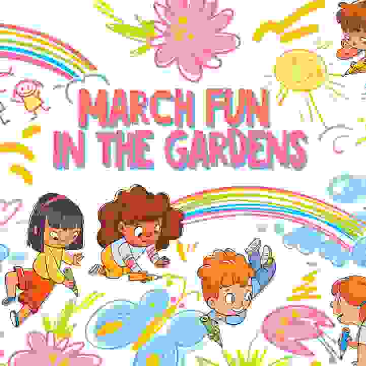 March Fun in the Gardens!